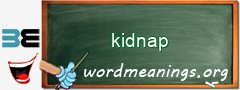 WordMeaning blackboard for kidnap
